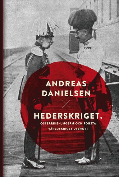 Hederskriget : hur Österrike-Ungern startade första världskriget (inbunden)