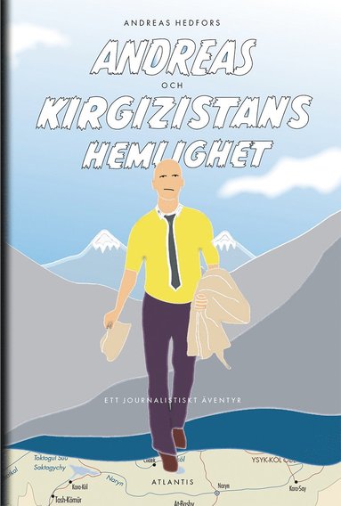 Andreas och Kirgizistans hemlighet : ett journalistiskt äventyr (inbunden)