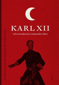 Karl XII och svenskarna i det Osmanska riket (inbunden)