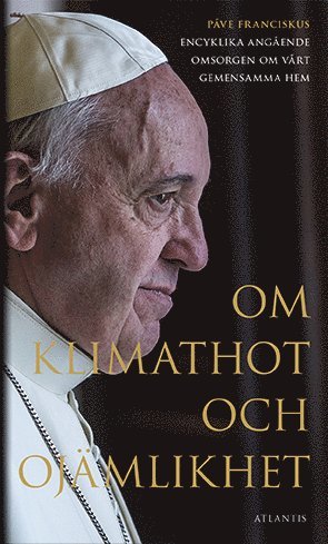 Om klimathot och ojmlikhet : Pve Franciskus encyklika angende omsorgen o (pocket)