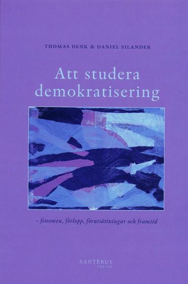 Att studera demokratisering : fenomen, frlopp, frutsttningar och framtid (hftad)