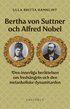 Bertha von Suttner och Alfred Nobel : den innerliga berättelsen om fredsängeln och den melankoliske dynamitarden