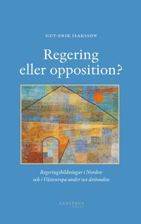 Regering eller opposition? : regeringsbildningar i Norden och i Vsteuropa under sex rtionden (hftad)
