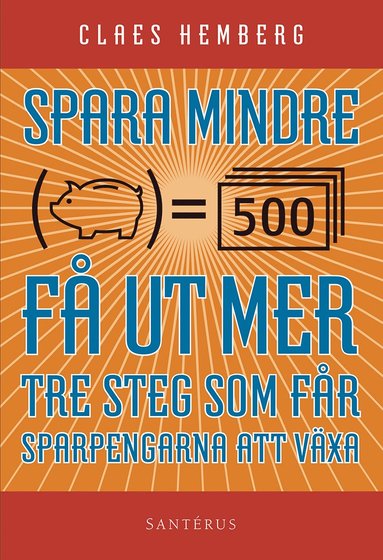 Spara mindre - fr ut mer : tre steg som fr dina sparpengar att vxa (hftad)