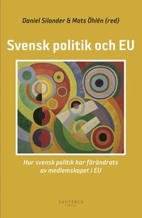 Svensk politik och EU: Hur svensk politik har frndrats av medlemskapet i (hftad)
