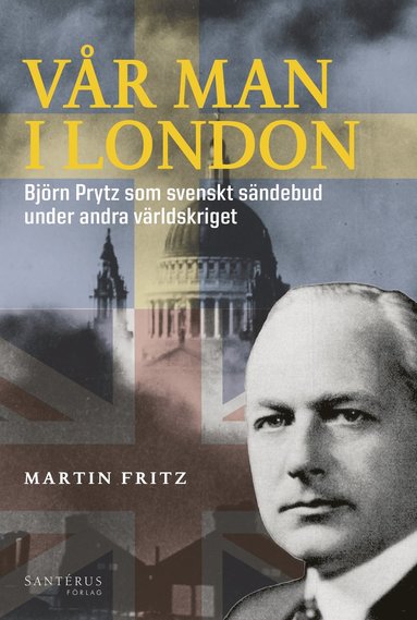 Vr man i London : Bjrn Prytz som svenskt sndebud under andra vrldskriget (inbunden)