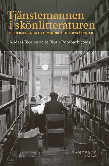 Tjnstemannen i sknlitteraturen: Bilder av goda och mindre goda byrkrater (pocket)