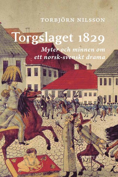 Torgslaget 1829 : myter och minnen om ett norsk-svenskt drama (inbunden)