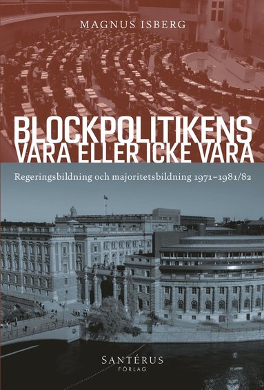 Blockpolitikens vara eller inte vara : regeringsbildning och majoritetsbildning 1971-1981/82 (kartonnage)