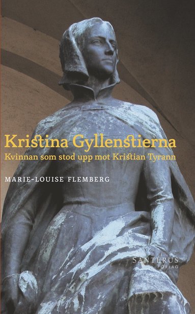 Kristina Gyllenstierna: Kvinnan som stod upp mot Kristian Tyrann (inbunden)