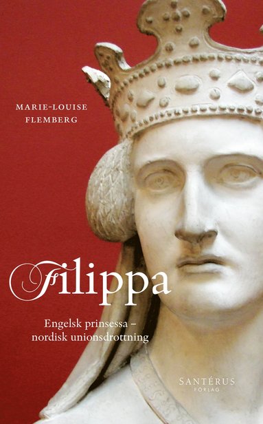 Filippa : engelsk prinsessa och nordisk unionsdrottning (inbunden)