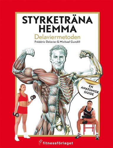 Styrketrna hemma : Delaviermetoden : en anatomisk guide (inbunden)
