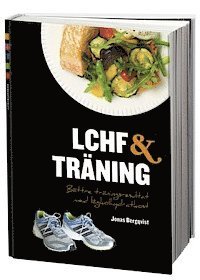 LCHF & träning : bättre träningsresultat med lågkolhydratkost (inbunden)