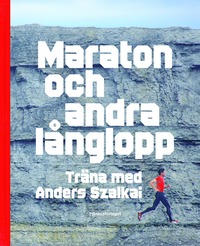 Maraton och andra långlopp : träna med Anders Szalkai (kartonnage)