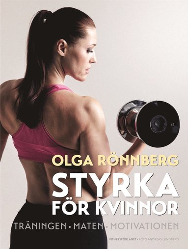 Styrka för kvinnor : träningen, maten, motivationen (häftad)