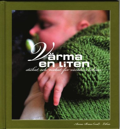 Värma en liten : stickat och virkat för alla världens bebisar (häftad)