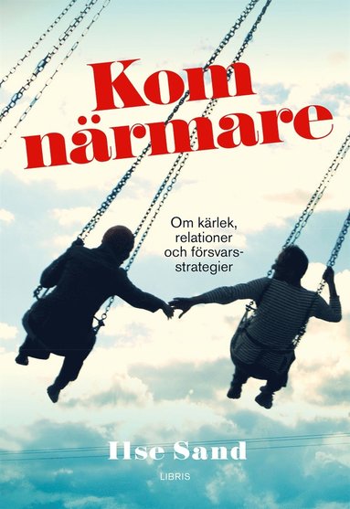 Kom nrmare - om krlek, relationer och frsvarsstrategier (inbunden)