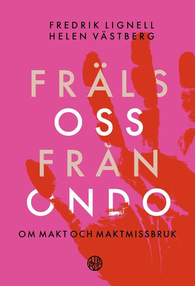 Fräls oss från ondo : om makt och maktmissbruk (inbunden)