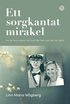 Ett sorgkantat mirakel : om att leva vidare n�r livet inte blev som det var t�nkt