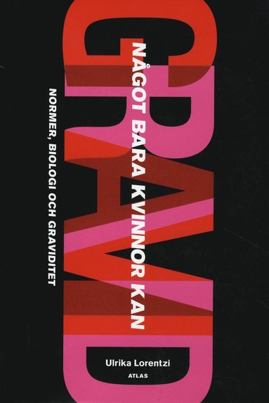 N�got bara kvinnor kan : normer, biologi och graviditet (inbunden)