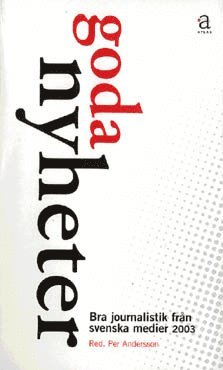 Goda nyheter : bra journalistik frn svenska medier. 2003 (pocket)