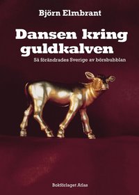 Dansen kring guldkalven : s frndrades Sverige av brsbubblan (e-bok)