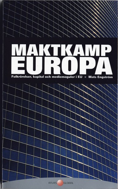 Maktkamp Europa : Folkrrelser, kapital och mediemoguler i EU (inbunden)