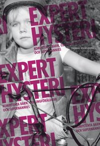 Experthysteri : kompetenta barn, curlingfrldrar och supernannies (inbunden)