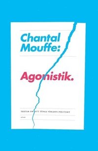 Agonistik : texter om att tänka världen politiskt (häftad)