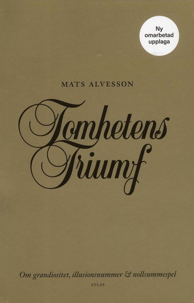 Tomhetens triumf : om grandiositet, illusionsnummer & nollsummespel (inbunden)