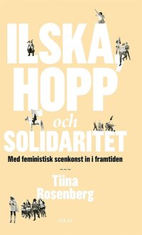 Ilska, hopp och solidaritet : Med feministisk scenkonst in i framtiden (e-bok)