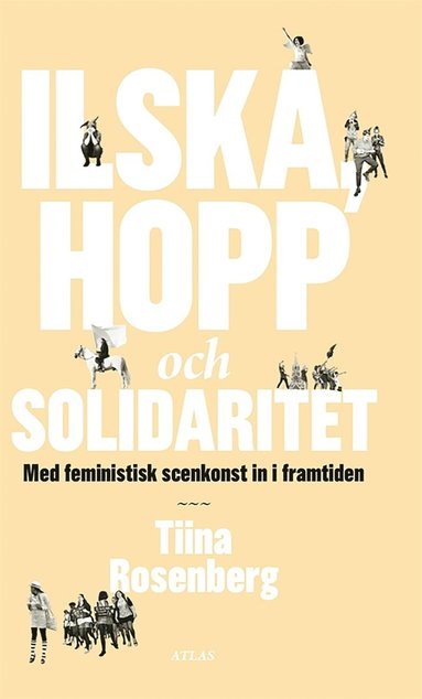 Ilska, hopp och solidaritet : Med feministisk scenkonst in i framtiden (pocket)