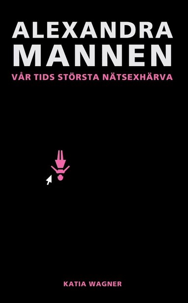 Alexandramannen : vår tids största nätsexhärva (inbunden)