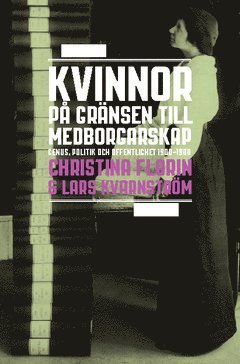 Kvinnor p grnsen till medborgarskap : genus, politik och offentlighet 1800-1950 (pocket)