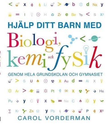 Hjälp ditt barn med biologi, kemi och fysik genom hela grundskolan och gymnasiet (inbunden)