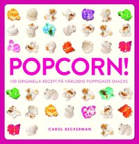 Popcorn! : 100 originella recept på världens poppigaste snacks (inbunden)