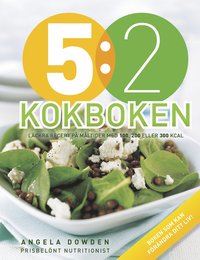 5:2 kokboken : lckra recept p mltider med 100, 200 eller 300 kcal (inbunden)