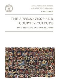 The Eufemiavisor and courtly culture : time, texts and cultural transfer : papers from a symposium in Stockholm 11-13 October 2012 (häftad)