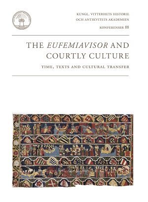The Eufemiavisor and courtly culture : time, texts and cultural transfer : papers from a symposium in Stockholm 11-13 October 2012 (h�ftad)