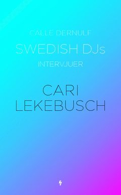 Swedish DJs - intervjuer : Cari Lekebusch (pocket)