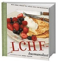 LCHF-husmanskost : den goda vägen till hälsa och viktminskning (kartonnage)