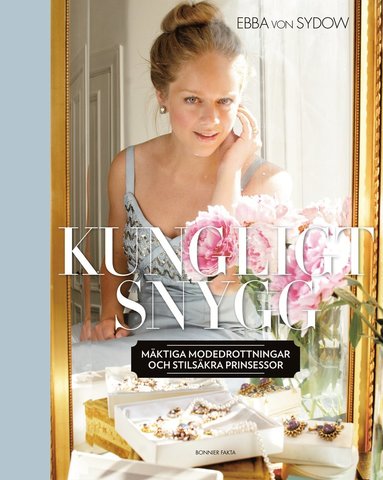 Kungligt snygg : mäktiga modedrottningar och stilsäkra prinsessor (inbunden)