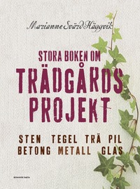 Stora boken om trdgrdsprojekt : sten, tegel, tr, pil, betong, metall, glas (inbunden)
