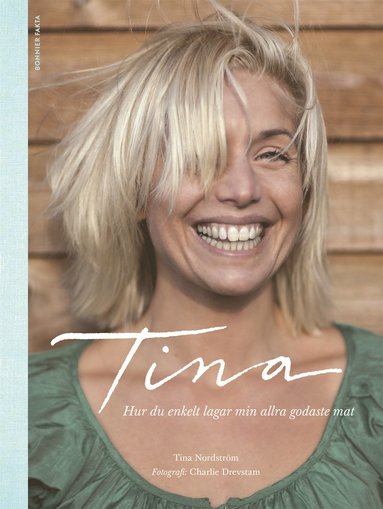 Tina : hur du enkelt lagar min allra godaste mat (inbunden)