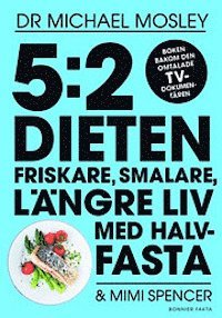5:2 dieten : friskare, smalare, längre liv med halvfasta (häftad)