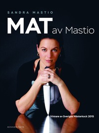 Mat av Mastio : vinnare av Sveriges Msterkock 2015 (inbunden)