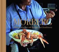 Morberg : maten, drycken och konsten att kombinera av Per Morberg (Bok)