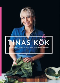 Tinas kök : grunderna, genvägarna och mina bästa recept (inbunden)
