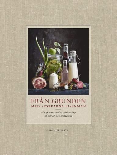 Frn grunden med systrarna Eisenman : allt ifrn marmelad och ketchup till kimchi och mozzarella (kartonnage)