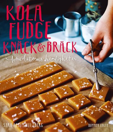 Kola, fudge, knäck och bräck : konditorns hemligheter (inbunden)